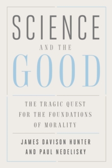 Science and the Good : The Tragic Quest for the Foundations of Morality, EPUB eBook Science and the Good : The Tragic Quest for the Foundations of Morality, EPUB eBook