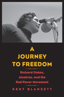 A Journey to Freedom : Richard Oakes, Alcatraz, and the Red Power Movement, EPUB eBook A Journey to Freedom : Richard Oakes, Alcatraz, and the Red Power Movement, EPUB eBook