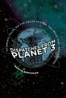 Dispatches from Planet 3 : Thirty-Two (Brief) Tales on the Solar System, the Milky Way, and Beyond, EPUB eBook Dispatches from Planet 3 : Thirty-Two (Brief) Tales on the Solar System, the Milky Way, and Beyond, EPUB eBook