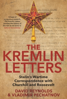 The Kremlin Letters : Stalin's Wartime Correspondence with Churchill and Roosevelt, EPUB eBook The Kremlin Letters : Stalin's Wartime Correspondence with Churchill and Roosevelt, EPUB eBook