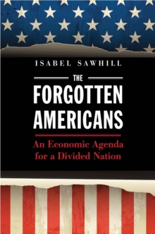 The Forgotten Americans : An Economic Agenda for a Divided Nation, EPUB eBook The Forgotten Americans : An Economic Agenda for a Divided Nation, EPUB eBook