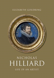 Nicholas Hilliard : Life of an Artist, Hardback Book Nicholas Hilliard : Life of an Artist, Hardback Book