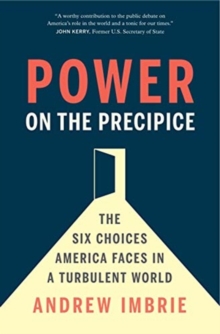 Power on the Precipice : The Six Choices America Faces in a Turbulent World