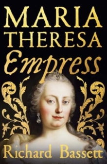 Maria Theresa: Empress : The Making Of The Austrian Enlightenment