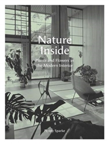 Nature Inside : Plants and Flowers in the Modern Interior