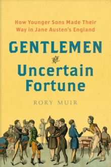 Gentlemen of Uncertain Fortune : How Younger Sons Made Their Way in Jane Austen's England, Hardback Book Gentlemen of Uncertain Fortune : How Younger Sons Made Their Way in Jane Austen's England, Hardback Book