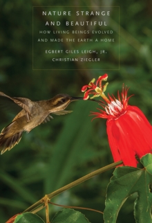 Nature Strange and Beautiful : How Living Beings Evolved and Made the Earth a Home, Hardback Book Nature Strange and Beautiful : How Living Beings Evolved and Made the Earth a Home, Hardback Book