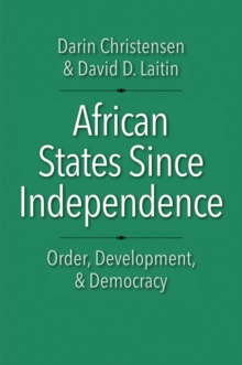 African States since Independence : Order, Development, and Democracy, EPUB eBook African States since Independence : Order, Development, and Democracy, EPUB eBook