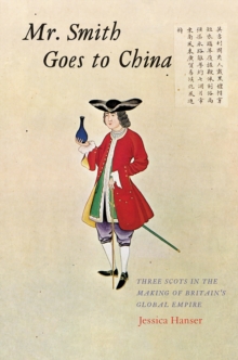 Mr. Smith Goes to China : Three Scots in the Making of Britain's Global Empire, EPUB eBook Mr. Smith Goes to China : Three Scots in the Making of Britain's Global Empire, EPUB eBook