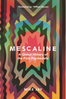Mescaline : A Global History of the First Psychedelic, EPUB eBook Mescaline : A Global History of the First Psychedelic, EPUB eBook
