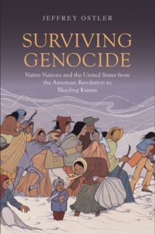 Surviving Genocide : Native Nations and the United States from the American Revolution to Bleeding Kansas, EPUB eBook Surviving Genocide : Native Nations and the United States from the American Revolution to Bleeding Kansas, EPUB eBook