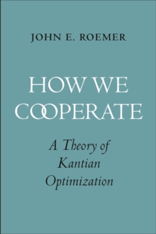 How We Cooperate : A Theory of Kantian Optimization