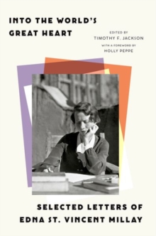 Into the Worlds Great Heart : Selected Letters of Edna St. Vincent Millay