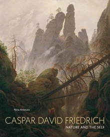 Caspar David Friedrich : Nature and the Self