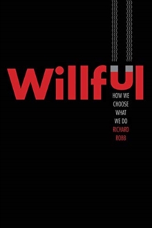 Willful : How We Choose What We Do, Hardback Book Willful : How We Choose What We Do, Hardback Book