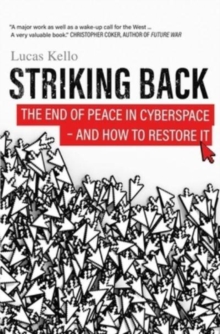 Striking Back : The End of Peace in Cyberspace - And How to Restore It