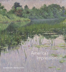 America's Impressionism : Echoes of a Revolution