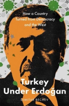 Turkey Under Erdogan : How a Country Turned from Democracy and the West