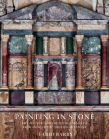 Painting in Stone : Architecture and the Poetics of Marble from Antiquity to the Enlightenment