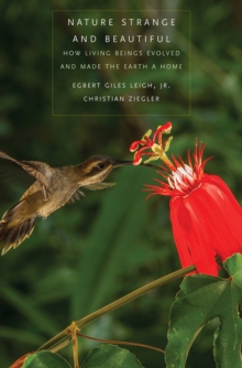 Nature Strange and Beautiful : How Living Beings Evolved and Made the Earth a Home, EPUB eBook Nature Strange and Beautiful : How Living Beings Evolved and Made the Earth a Home, EPUB eBook