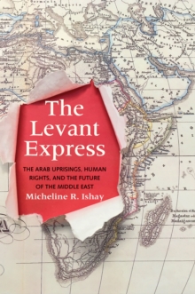The Levant Express : The Arab Uprisings, Human Rights, and the Future of the Middle East, EPUB eBook The Levant Express : The Arab Uprisings, Human Rights, and the Future of the Middle East, EPUB eBook