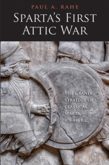 Sparta's First Attic War : The Grand Strategy of Classical Sparta, 478-446 B.C., EPUB eBook Sparta's First Attic War : The Grand Strategy of Classical Sparta, 478-446 B.C., EPUB eBook