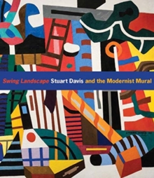 Swing Landscape : Stuart Davis and the Modernist Mural