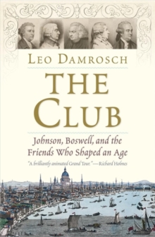 Yale University Press The Club , Johnson, Boswell, And The Friends Who Shaped An Age