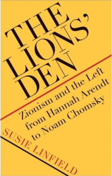 The Lions' Den : Zionism and the Left from Hannah Arendt to Noam Chomsky