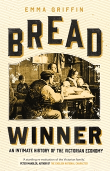 Bread Winner : An Intimate History of the Victorian Economy, EPUB eBook Bread Winner : An Intimate History of the Victorian Economy, EPUB eBook