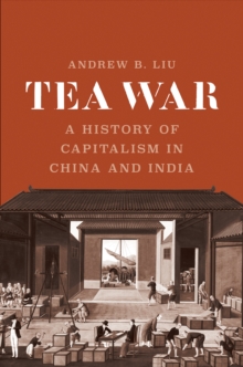 Tea War : A History of Capitalism in China and India, EPUB eBook Tea War : A History of Capitalism in China and India, EPUB eBook