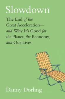 Slowdown : The End of the Great Accelerationa€"and Why It's Good for the Planet, the Economy, and Our Lives, EPUB eBook Slowdown : The End of the Great Accelerationa€"and Why It's Good for the Planet, the Economy, and Our Lives, EPUB eBook