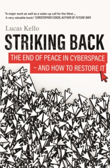 Striking Back : The End of Peace in Cyberspace - And How to Restore It