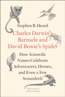 Charles Darwin's Barnacle and David Bowie's Spider : How Scientific Names Celebrate Adventurers, Heroes, and Even a Few Scoundrels, EPUB eBook Charles Darwin's Barnacle and David Bowie's Spider : How Scientific Names Celebrate Adventurers, Heroes, and Even a Few Scoundrels, EPUB eBook