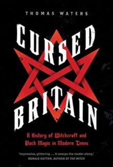 Cursed Britain : A History of Witchcraft and Black Magic in Modern Times