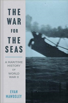 The War for the Seas : A Maritime History of World War II