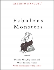 Fabulous Monsters : Dracula, Alice, Superman, and Other Literary Friends