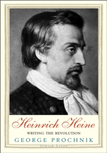 Heinrich Heine : Writing the Revolution, EPUB eBook Heinrich Heine : Writing the Revolution, EPUB eBook