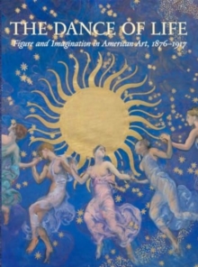 The Dance of Life : Figure and Imagination in American Art, 1876-1917