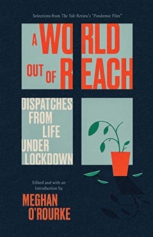 A World Out of Reach : Dispatches from Life under Lockdown