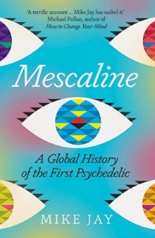 Mescaline : A Global History of the First Psychedelic