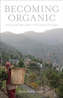 Becoming Organic : Nature and Agriculture in the Indian Himalaya