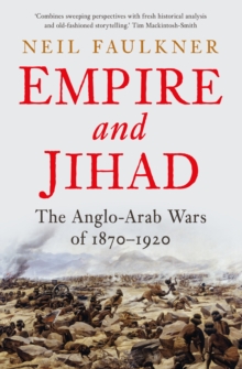 Empire and Jihad : The Anglo-Arab Wars of 1870-1920