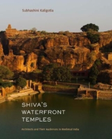 Shiva's Waterfront Temples : Architects and Their Audiences in Medieval India