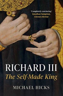 Richard III : The Self-Made King