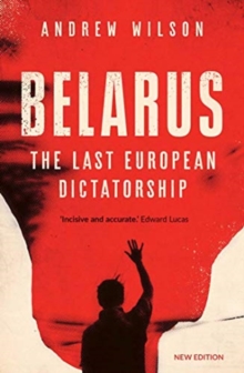 Belarus : The Last European Dictatorship