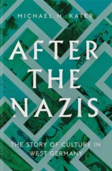 After the Nazis : The Story of Culture in West Germany