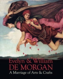 Evelyn & William De Morgan : A Marriage of Arts & Crafts