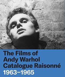 The Films of Andy Warhol Catalogue Raisonne : 1963-1965