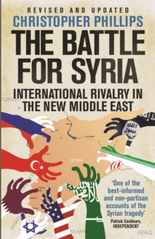 The Battle for Syria : International Rivalry in the New Middle East